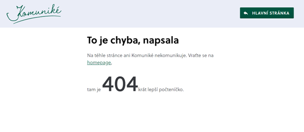 printscreen z mého webu, který říká:
To je chyba, napsala
Na téhle stránce ani Komuniké nekomunikuje. Vraťte se na homepage,
tam je 404krát lepší počteníčko.